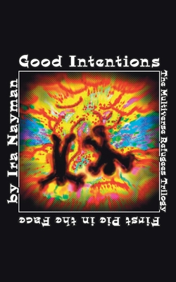 Good Intentions: The Multiverse Refugees Trilogy: First Pie in the Face (Transdimensional Authority #6)