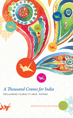A Thousand Cranes for India: Reclaiming Plurality Amid Hatred (The India List) Cover Image