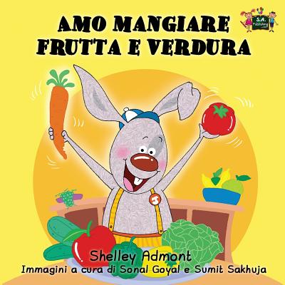 Amo mangiare frutta e verdura: I Love to Eat Fruits and Vegetables (Italian Edition) (Italian Bedtime Collection) By Shelley Admont, Kidkiddos Books Cover Image