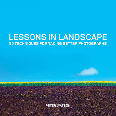 Lessons in Landscape: 80 Techniques for Taking Better Photographs By Peter Watson Cover Image