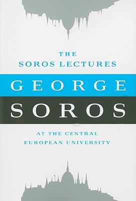 The Soros Lectures: At the Central European University By George Soros Cover Image