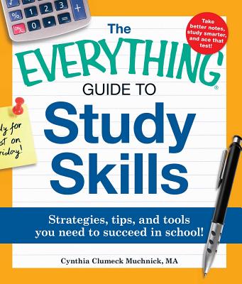 The Everything Guide to Study Skills: Strategies, tips, and tools you need to succeed in school! (Everything® Series) Cover Image