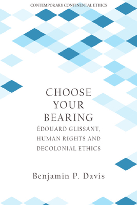 Choose Your Bearing: Édouard Glissant, Human Rights, and Decolonial Ethics Cover Image