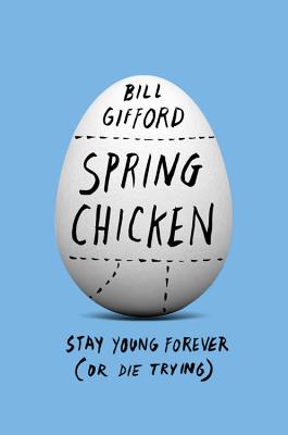 Spring Chicken: Stay Young Forever (or Die Trying) By Bill Gifford Cover Image