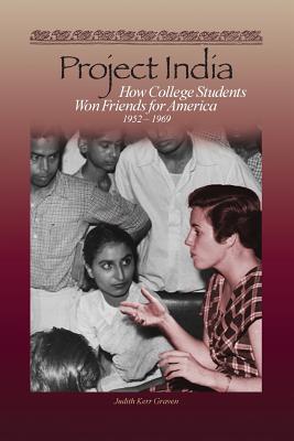 Project India: How College Students Won Friends for America By Judith Kerr Graven Cover Image