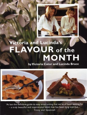 Victoria & Lucinda's Flavour of the Month: A Year of Food and Flowers Cover Image