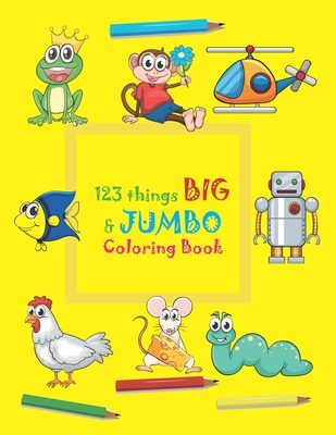 123 things BIG & JUMBO Coloring Book: 123 Coloring Pages!!, Easy, LARGE,  GIANT beautiful Pictures Coloring Books for Toddlers, Kids Ages 3-8  (Paperback)