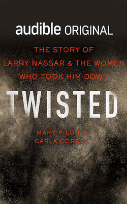 Twisted: The Story of Larry Nassar and the Women Who Took Him Down Cover Image