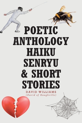 Poetic Anthology Haiku Senryu and Short Stories Cover Image