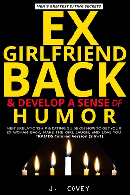 Ex-Girlfriend Back & Develop a Sense of Humor: Men's Relationship & Dating Guide on How to Get Your Ex Woman Back, Make the Girl Laugh, and Love You (Tramds Colored Version #7)
