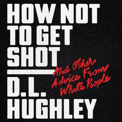 How Not to Get Shot: And Other Advice from White People Cover Image