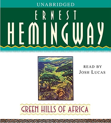 Green Hills of Africa By Ernest Hemingway, Josh Lucas (Read by) Cover Image