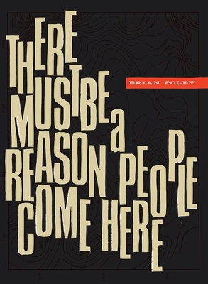 There Must Be a Reason People Come Here By Brian Foley Cover Image