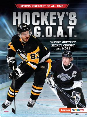 Hockey's G.O.A.T.: Wayne Gretzky, Sidney Crosby, and More By Jon M. Fishman Cover Image