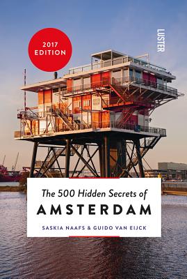 The 500 Hidden Secrets of Amsterdam By Guido Van Eijck, Saskia Naafs Cover Image