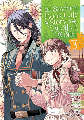 The Savior's Book Café Story in Another World (Manga) Vol. 3 (The Savior's Book Cafe Story in Another World (Manga) #3) By Kyouka Izumi, Oumiya, Reiko Sakurada (Illustrator) Cover Image