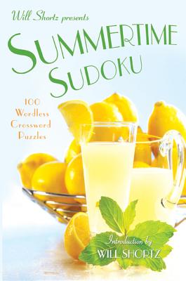 Will Shortz Presents Summertime Sudoku: 100 Wordless Crossword Puzzles By Will Shortz (Introduction by), Will Shortz (Editor) Cover Image