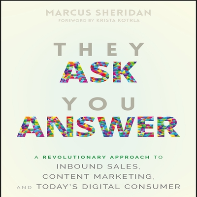 They Ask You Answer Lib/E: A Revolutionary Approach to Inbound Sales, Content Marketing, and Today's Digital Consumer Cover Image