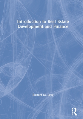Introduction to Real Estate Development and Finance By Richard M. Levy Cover Image
