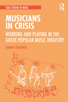 Musicians in Crisis: Working and Playing in the Greek Popular Music Industry Cover Image