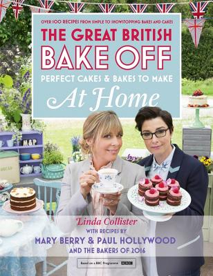 Great British Bake Off - Perfect Cakes & Bakes To Make At Home: Official tie-in to the 2016 series Cover Image