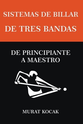 Sistemas De Billar De Tres Bandas - De Principiante A Maestro By Murat Kocak Cover Image