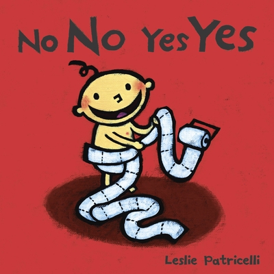 No No Yes Yes (Leslie Patricelli board books) By Leslie Patricelli, Leslie Patricelli (Illustrator) Cover Image