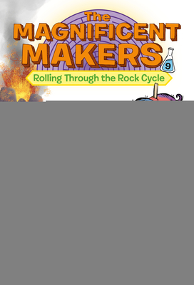 The Magnificent Makers #9: Rolling Through the Rock Cycle