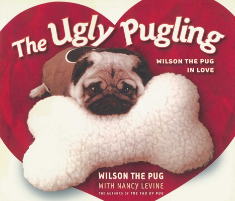 The Ugly Pugling: Wilson the Pug in Love (Tao of Pug) By Nancy Levine Cover Image