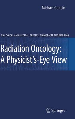 Radiation Oncology: A Physicist's-Eye View (Biological and Medical Physics) Cover Image