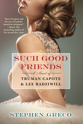 Such Good Friends: A Novel of Truman Capote & Lee Radziwill By Stephen Greco Cover Image