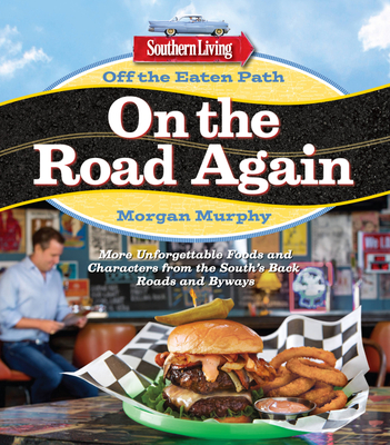 Southern Living Off the Eaten Path: On the Road Again: More Unforgettable Foods and Characters from the South's Back Roads and Byways Cover Image