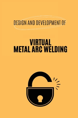 Design and Development of Virtual Metal Arc Welding Cover Image