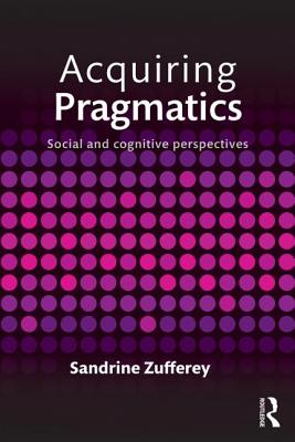 Acquiring Pragmatics: Social and Cognitive Perspectives Cover Image