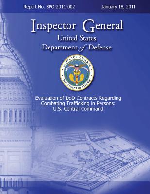 Evaluation of DoD Contracts Regarding Combating Trafficking in Persons: U.S. Central Command: Report No. SPO-2011-002 Cover Image