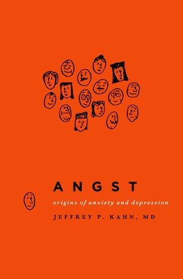 Angst: Origins of Anxiety and Depression By Jeffrey P. Kahn Cover Image