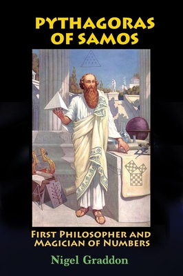 Pythagoras of Samos: First Philosopher and Magician of Numbers By Nigel Graddon Cover Image