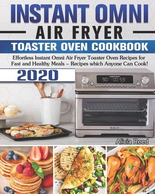 Instant Omni Air Fryer Toaster Oven Cookbook 2020: Effortless Instant Omni  Air Fryer Toaster Oven Recipes for Fast and Healthy Meals - Recipes which A  (Paperback)