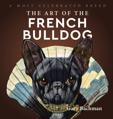 The Art of the French Bulldog: A Most Celebrated Breed Cover Image
