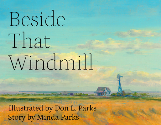 Beside That Windmill By Don L. Parks (Illustrator), Minda Parks (Text by (Art/Photo Books)) Cover Image