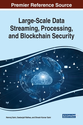 Large-Scale Data Streaming, Processing, and Blockchain Security By Hemraj Saini (Editor), Geetanjali Rathee (Editor), Dinesh Kumar Saini (Editor) Cover Image