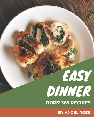 Oops! 365 Easy Dinner Recipes: Best-ever Easy Dinner Cookbook for Beginners By Angel Ross Cover Image