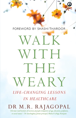 Walk with the Weary Life-changing Lessons in Healthcare By M. R. Rajagopal Cover Image