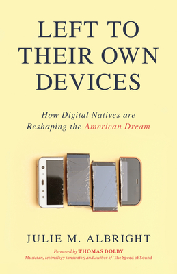 Left to Their Own Devices: How Digital Natives Are Reshaping the American Dream Cover Image