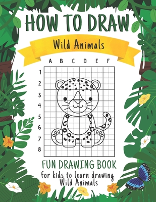 How to Draw Wild Animals: A Fun And Easy Drawing Book For Kids To Learn  Drawing WildLife Animals Creative Gift For Beginners Little Artists  (Paperback)