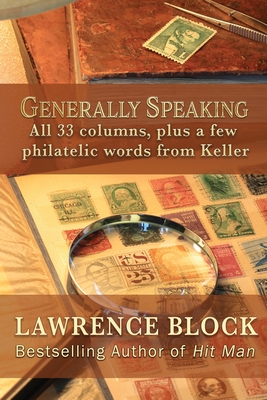 Generally Speaking: All 33 columns, plus a few philatelic words from Keller By Lawrence Block Cover Image