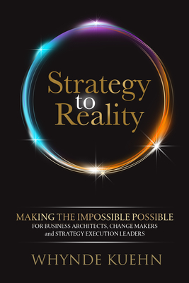 Strategy to Reality: Making the Impossible Possible for Business Architects, Change Makers and Strategy Execution Leaders Cover Image