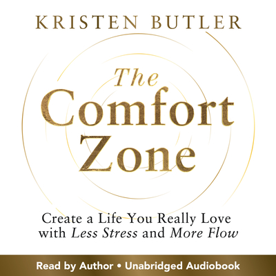 The Comfort Zone: Create a Life You Really Love with Less Stress and More Flow