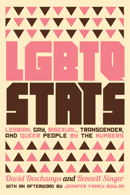 LGBTQ STATS: Lesbian, Gay, Bisexual, Transgender, and Queer People by the Numbers By Bennett Singer, David DesChamps, Jennifer Finney Boylan (Afterword by) Cover Image