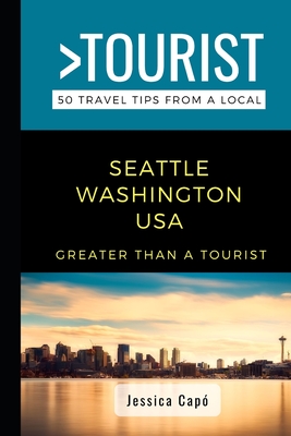 Greater Than a Tourist - Seattle Washington USA: 50 Travel Tips from a Local Cover Image
